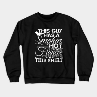 This Guy Has A Smokin Hot Awesome Fiancee Yes She Bought Me This Shirt Tattoo Awesome Crewneck Sweatshirt